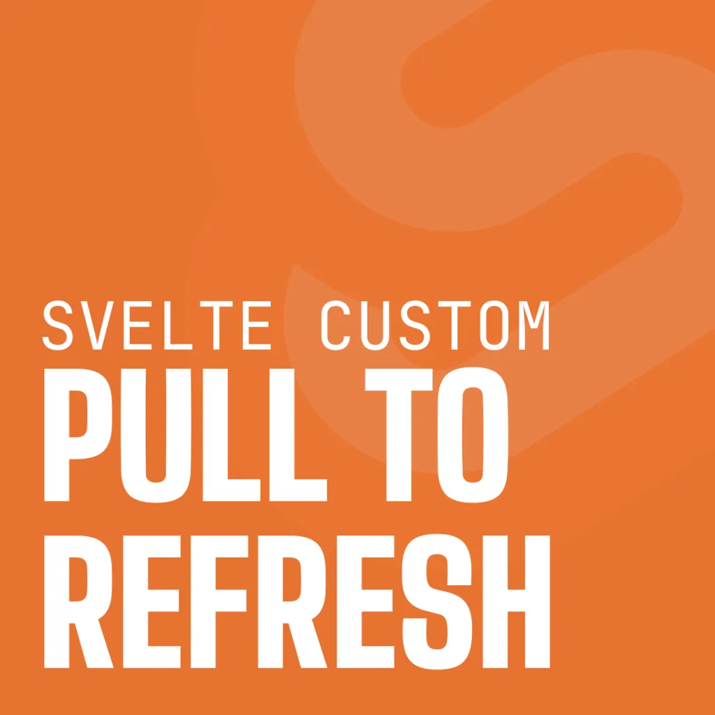 Svelte Custom Pull To Refresh